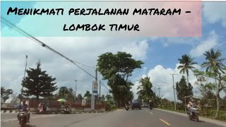 Menikmati Perjalanan dari Mataram sampai Lombok Timur...