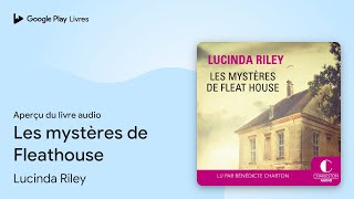 Les mystères de Fleathouse de Lucinda Riley · Extrait du livre audio