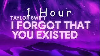 [ 1 HOUR ] Taylor Swift - I Forgot That You Existed (Lyrics)