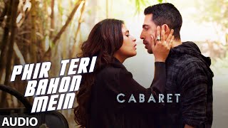 Phir Teri Bahon Mein Full Song | CABARET | Richa Chadha, Gulshan Devaiah | Sonu Kakkar Tony Kakkar