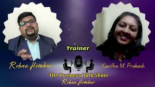 The Trainers Talk Show || Episode 2 Kavitha M Prakash || Soft Skills Trainer || Rohan Homkar