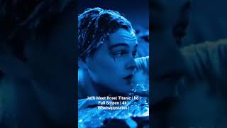 Jack Meet Rose | Titanic | hd | Full Screen | 4k | Whatsappstatus |