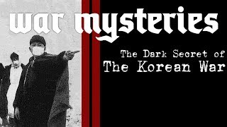 The Dark Secret of the Korean War - War Mysteries