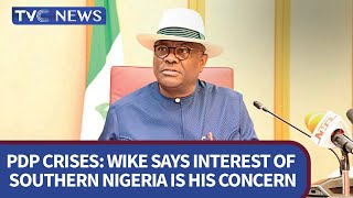 ISSUES WITH JIDE: Wike Speaks on PDP Crises, Says the Interest of Southern Nigeria is His Concern
