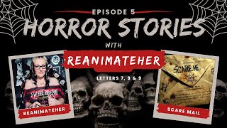 Scary Stories with ReAnimateHer - Scare Mail Episode 5 Letters 6, 7 \u0026 8