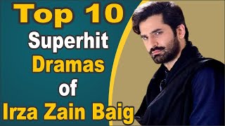 Top 10 Superhit Dramas of Irza Zain Baig || Pak Drama TV