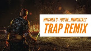 Eon - You're... immortal? (The Witcher 3 Trap Remix)