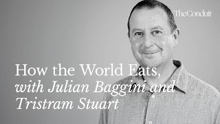 How the World Eats, Julian Baggini in Conversation with Tristram Stuart