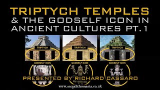 Triptych Temples & the GodSelf Icon in Ancient Cultures pt.1 | Richard Cassaro | Megalithomania