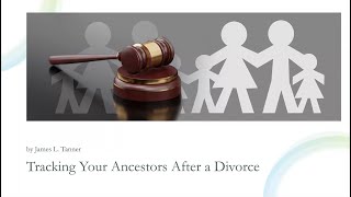 Tracking Your Ancestors After a Divorce - James Tanner (27 Oct 2024)