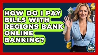How Do I Pay Bills With Regions Bank Online Banking? - Ask Your Bank Teller
