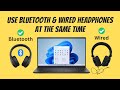 Use Wired and Bluetooth Headphones at the Same Time on PC