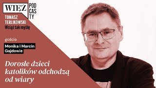 Dorosłe dzieci katolików odchodzą od wiary. Podcast Tomasza Terlikowskiego, odc. 36