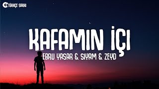 Ebru Yaşar \u0026 Siyam \u0026 Zeyd - Kafamın İçi (Sözleri/Lyrics)