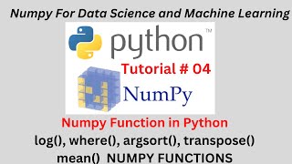 Session 04: Numpy Function in Python | log() where() argsort() transpose() mean() Functions NUMPY
