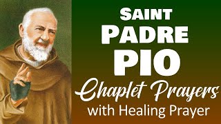 SAINT PADRE PIO CHAPLET PRAYERS WITH HEALING PRAYER