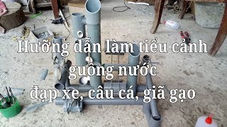 Hưỡng dẫn tri tiết cách làm guồng nước giã gạo (How to make the model run by water)