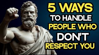 5 Ways to Handle Disrespect and Command Your Worth - Stoicism