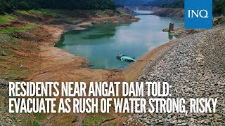 Residents near Angat Dam told: Evacuate as rush of water strong, risky