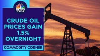 Crude Oil Prices Gain Overnight On The Back Of Escalating Tensions In West Asia | CNBC TV18