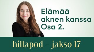 Hillapod - Jakso 17 - Elämää aknen kanssa, osa 2.