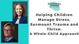 Helping Children Manage Stress, Surmount Trauma and Thrive: A Whole-Child Approach