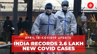 Coronavirus Update April 18: India records 2.6 lakh new Covid cases, 1,501 deaths in the last 24 hrs