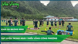 Vắng Công Phượng, HAGL tập luyện buổi đầu tiên tại Quảng Ninh