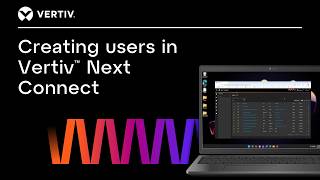 Creating users | Vertiv⢠Next Connect