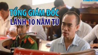 Tổng giám đốc công ty mía đường Tây Ninh lãnh án tù 10 năm