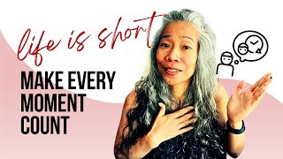 How To Make Every Moment Count | Life is Short