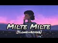Milte Milte Haseen Wadiyon Mein-New Version Song | Cover | Reprise | Lofi |Hindi Song |Slowed Reverb