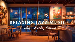 Relaxing Jazz Music for Study, Work, Focus☕Soft Jazz Instrumental Music at Cozy Coffee Shop Ambience