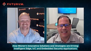 How Micron's Innovative Solutions \u0026 Strategies are Driving Intelligent Edge, IoT, Embedded Security