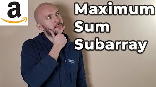 Amazon Coding Interview Question - Maximum Sum Subarray