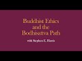 Buddhist Ethics and the Path of the Bodhisattva with Stephen E. Harris