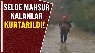 SELDE MAHSUR KALANLAR KURTARILDI!