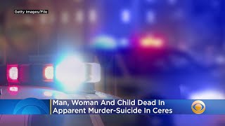 Man, Woman And Child Dead In Apparent Murder-Suicide In Ceres
