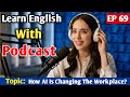 How Ai Is Changing The Workplace | Learn English With Podcast | English Podcast For Learning English