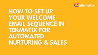 How To Set Up Your Welcome Email Sequence in Tekmatix for Automated Nurturing \u0026 Sales