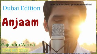 Anjaam \\ Gajendra Varma \\ Vikram Singh \\ Dubai Edition 🆕 Video Songs.