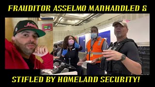 Frauditor AssElmo Manhandled \u0026 Stifled by Homeland Security: HAHAHA!