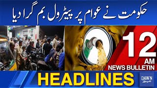 Dawn News Headlines: 12 AM | Massive Hike in Petroleum Products | Petrol Price Hike