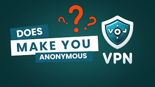 Does a VPN Make You Anonymous?