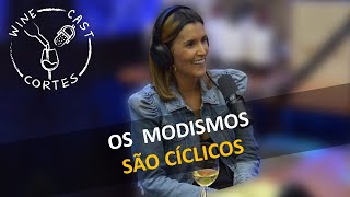 CORTES WINECAST - OS MODISMOS SÃO CÍCLICOS