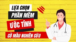 Lựa chọn phần mềm tính cỡ mẫu nghiên cứu | TS.BS.Vũ Duy Kiên