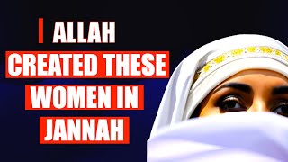 ALLAH Created These Women In Jannah You Must Know