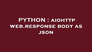 PYTHON : aiohttp web.response body as json