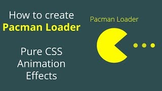How to create Pacman Loader in CSS Animation Pure CSS Animation Effects