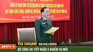 Bộ Công an chính thức tiếp nhận 5 nhóm nhiệm vụ từ các bộ, ngành | Bản tin 113 online ngày 28/2|ANTV